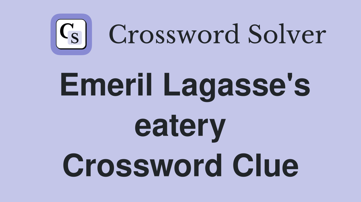 Emeril Lagasse's eatery Crossword Clue Answers Crossword Solver